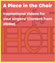 A Place in the Choir: Inspirational Videos for your singers! (Content from JJ&Me)